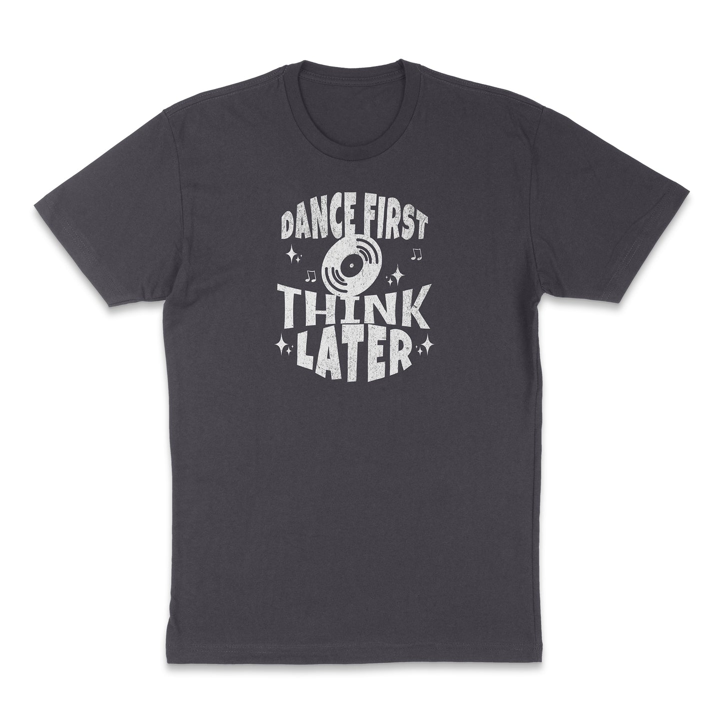 Dance First Think Later Shirt